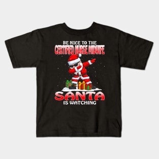 Be Nice To The Certified Nurse Midwife Santa is Watching Kids T-Shirt
